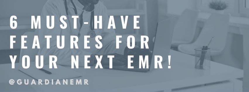 6 Must-Have Features for your next EMR! 